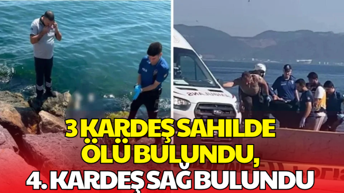 Sahilde Art Arda 3 Cansız Beden Bulundu! Kayıp 4. Kardeşten Sevindiren Haber